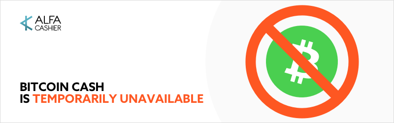 Bitcoin Cash is temporarily unavailable!