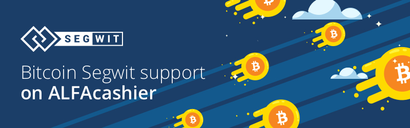 Bitcoin Segwit support is on ALFAcashier!